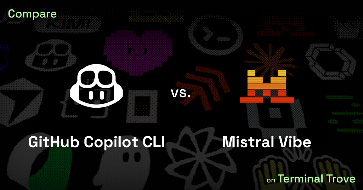 GitHub Copilot CLI vs Mistral Vibe - Terminal Trove